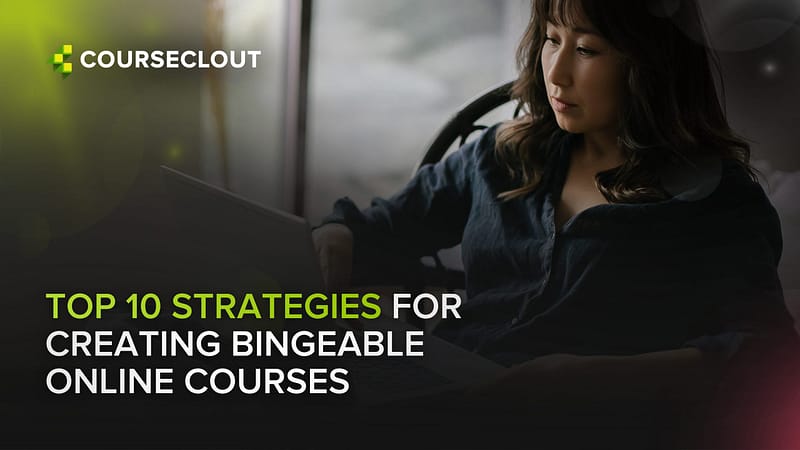Top 10 Strategies for Creating Bingeable Online Courses