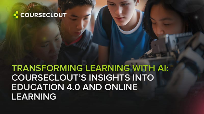 Transforming Learning with AI: CourseClout’s Insights into Education 4.0 and Online Learning